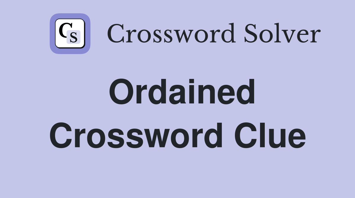 Ordained Crossword Clue Answers Crossword Solver