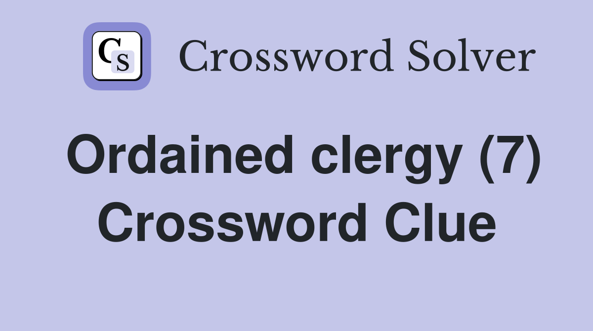 Ordained clergy (7) Crossword Clue