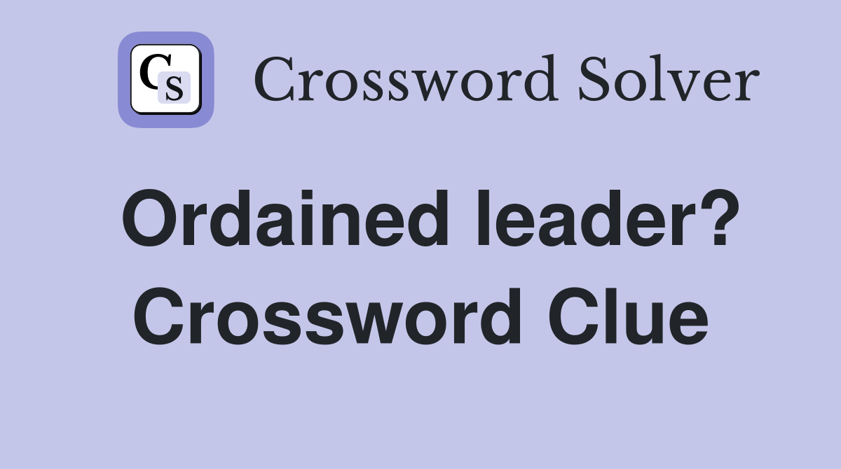 Ordained leader? Crossword Clue