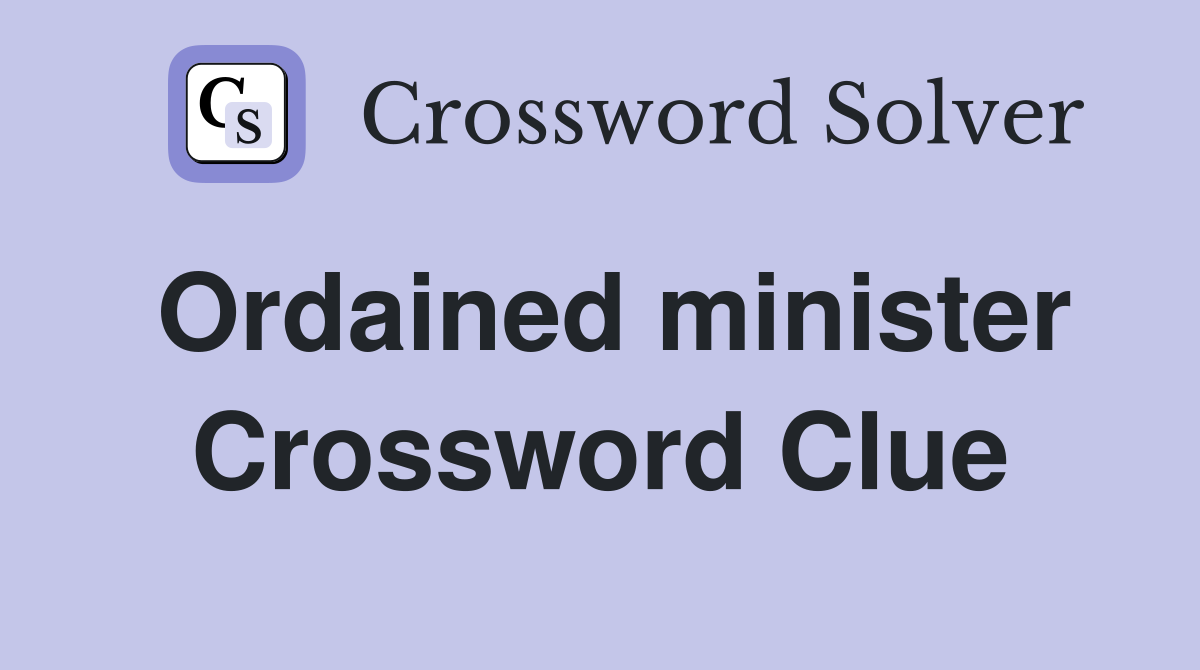 Ordained minister Crossword Clue