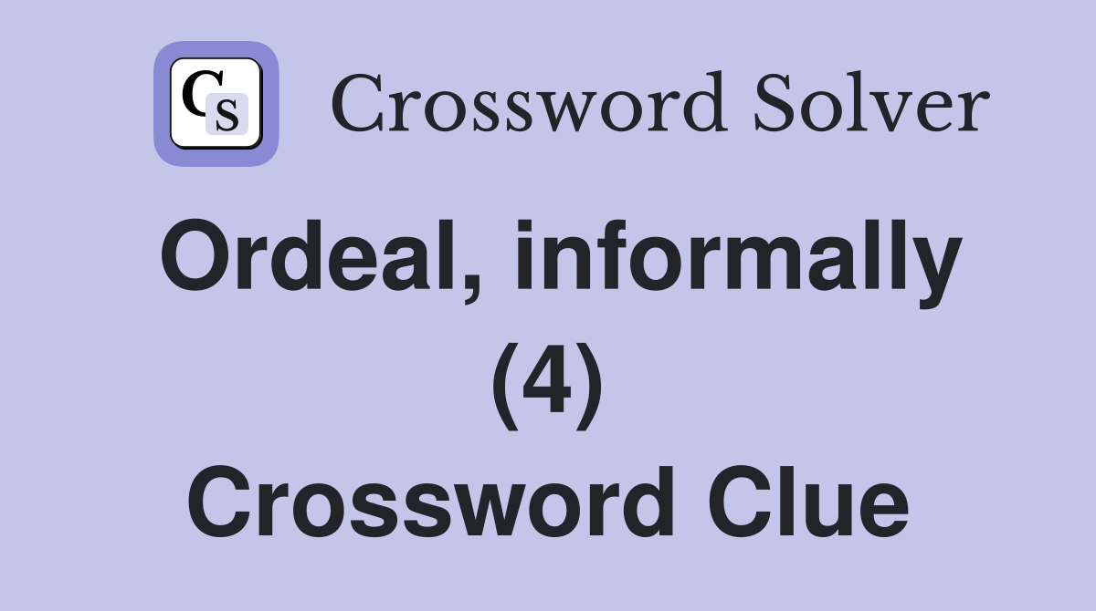 Ordeal, informally (4) Crossword Clue