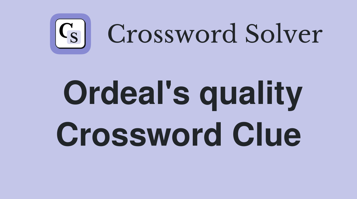 Ordeal's quality Crossword Clue