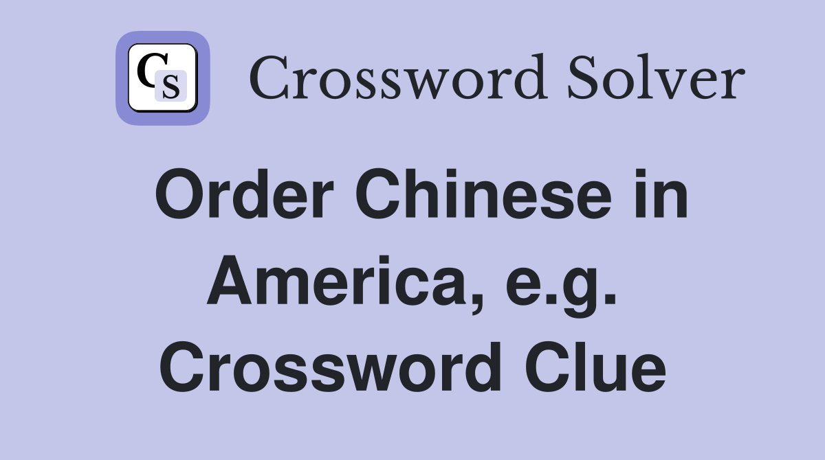 Order Chinese in America, e.g. Crossword Clue
