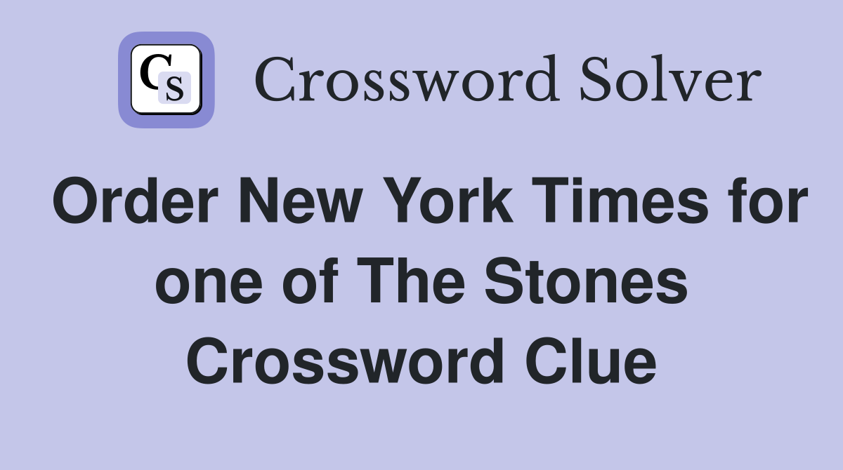 Order New York Times for one of The Stones Crossword Clue