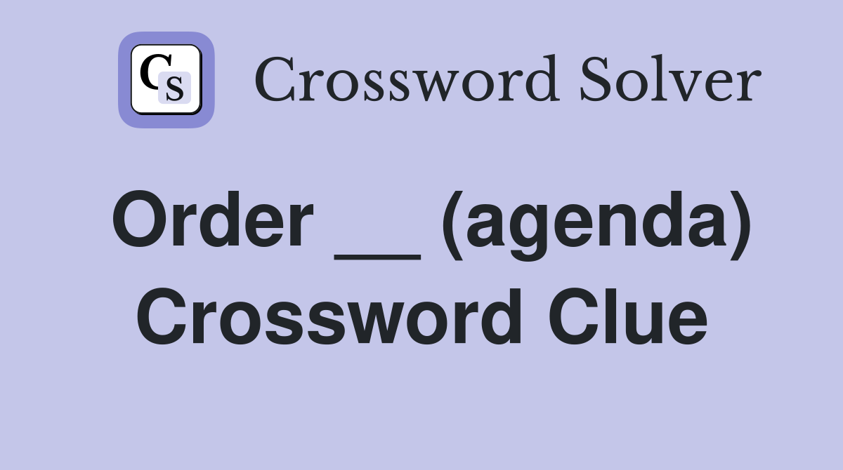 Order __ (agenda) Crossword Clue