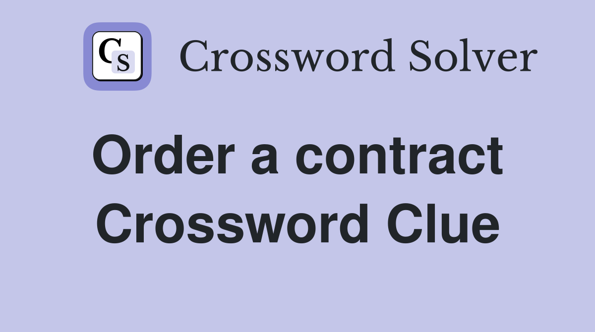 Order a contract  Crossword Clue