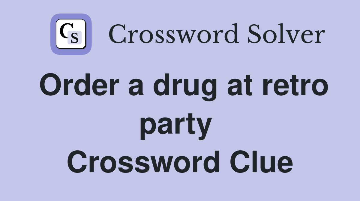Order a drug at retro party  Crossword Clue