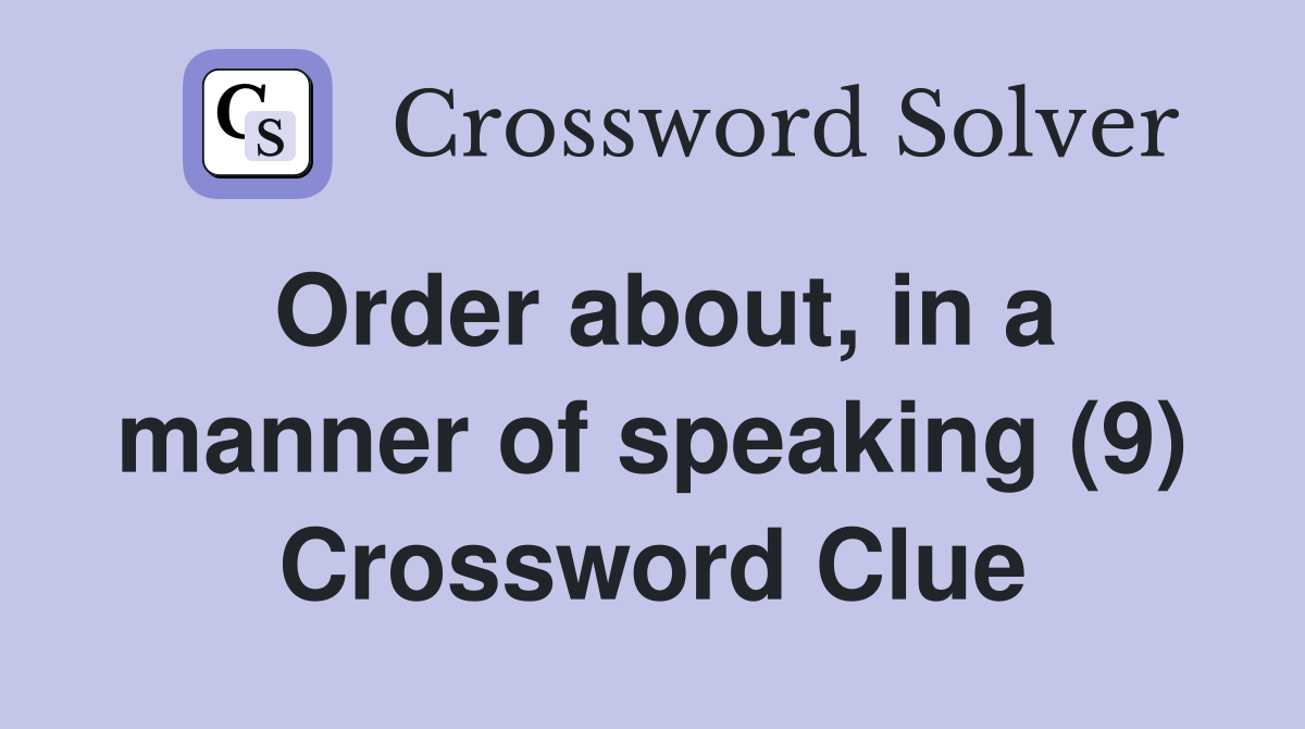 Order about, in a manner of speaking (9) Crossword Clue