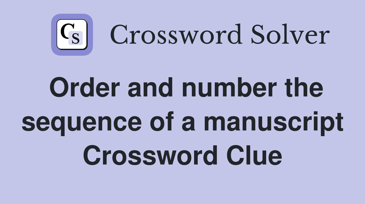 Order and number the sequence of a manuscript Crossword Clue