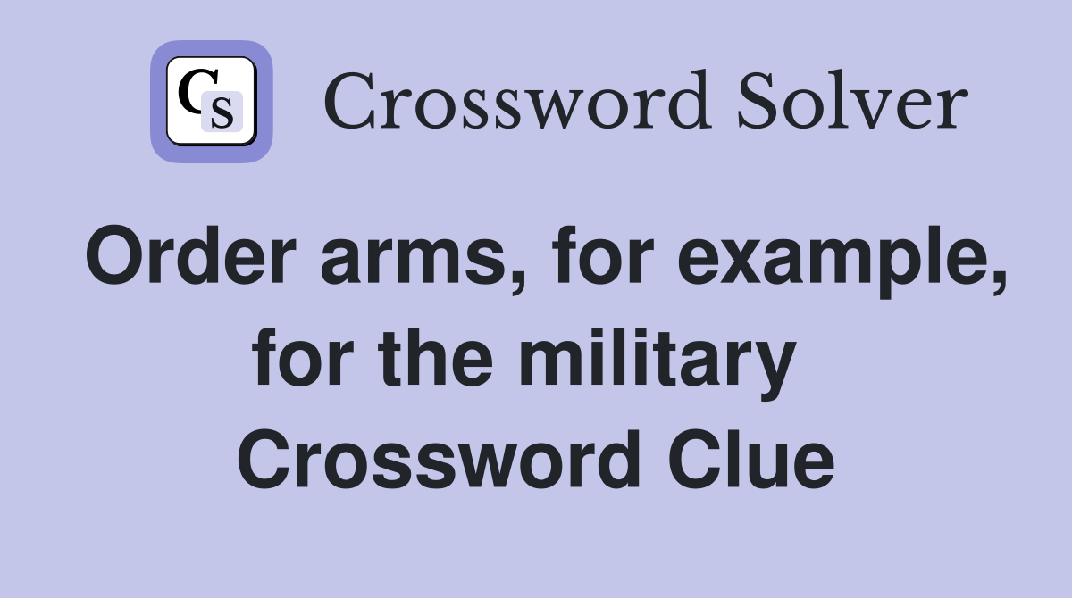 Order arms, for example, for the military  Crossword Clue