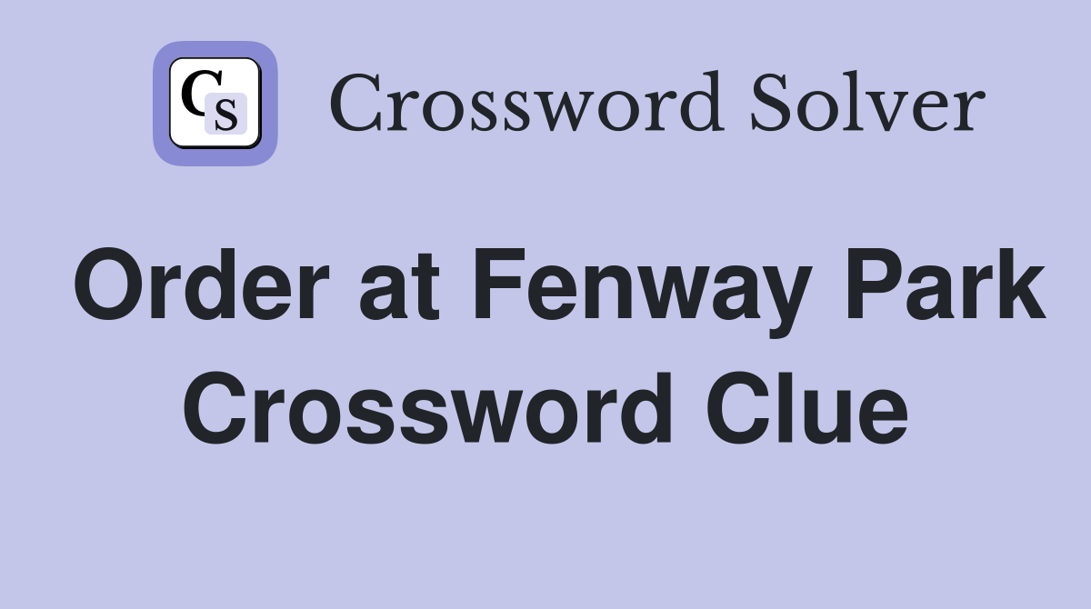 Order at Fenway Park Crossword Clue