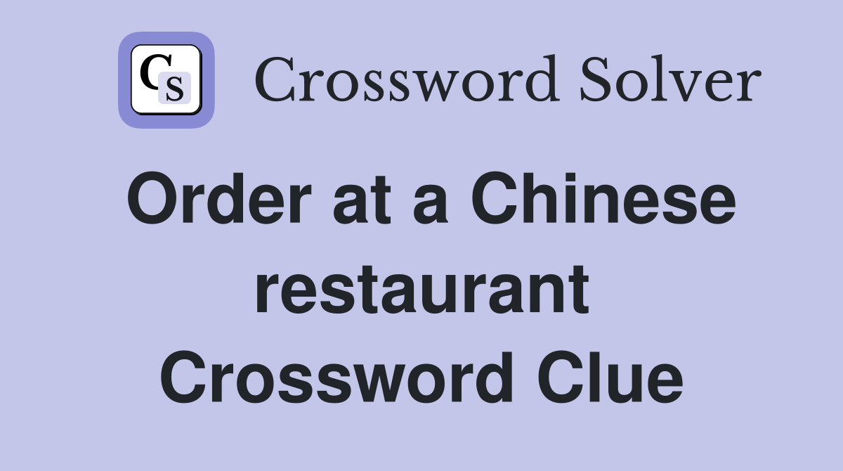 Order at a Chinese restaurant Crossword Clue