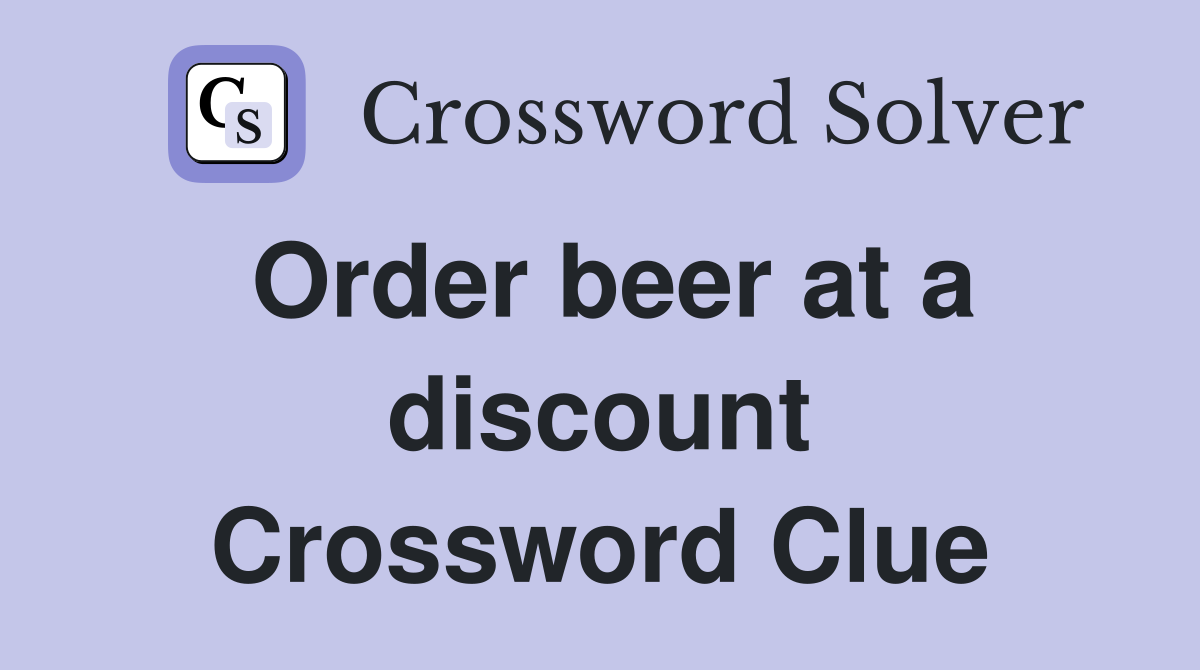 Order beer at a discount Crossword Clue