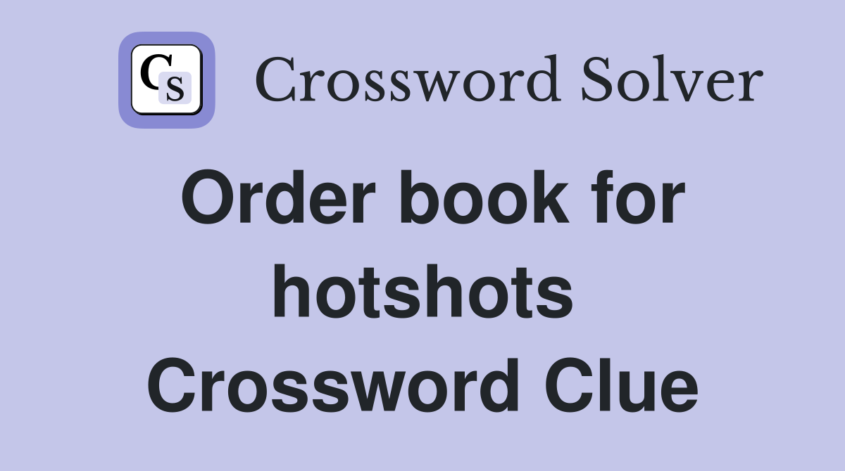 Order book for hotshots Crossword Clue