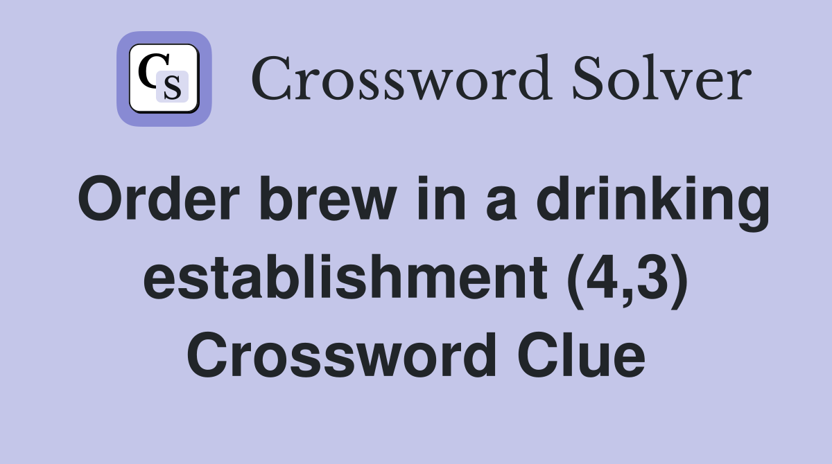 Order brew in a drinking establishment (4,3) Crossword Clue