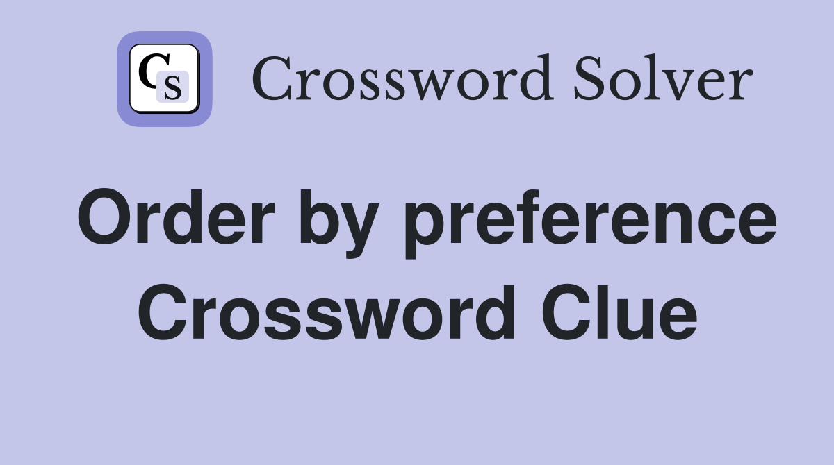 Order by preference Crossword Clue