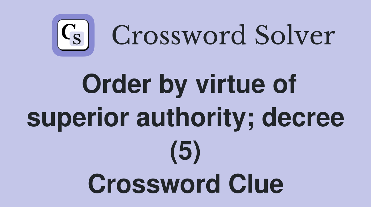Order by virtue of superior authority; decree (5) Crossword Clue