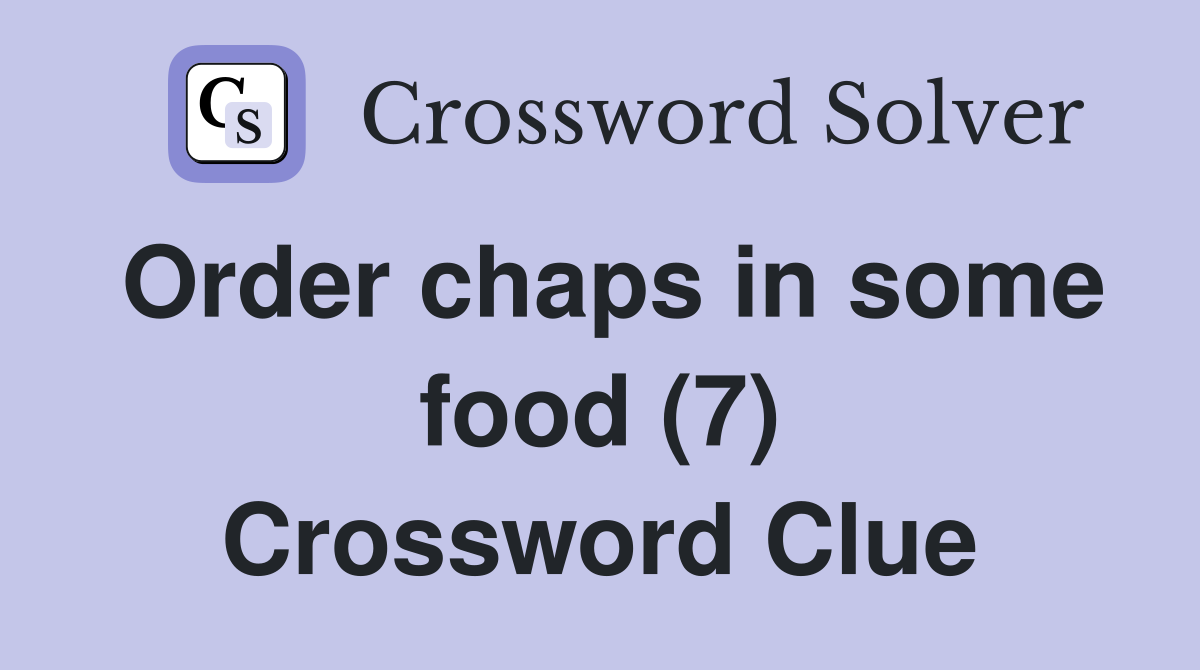 Order chaps in some food (7) Crossword Clue