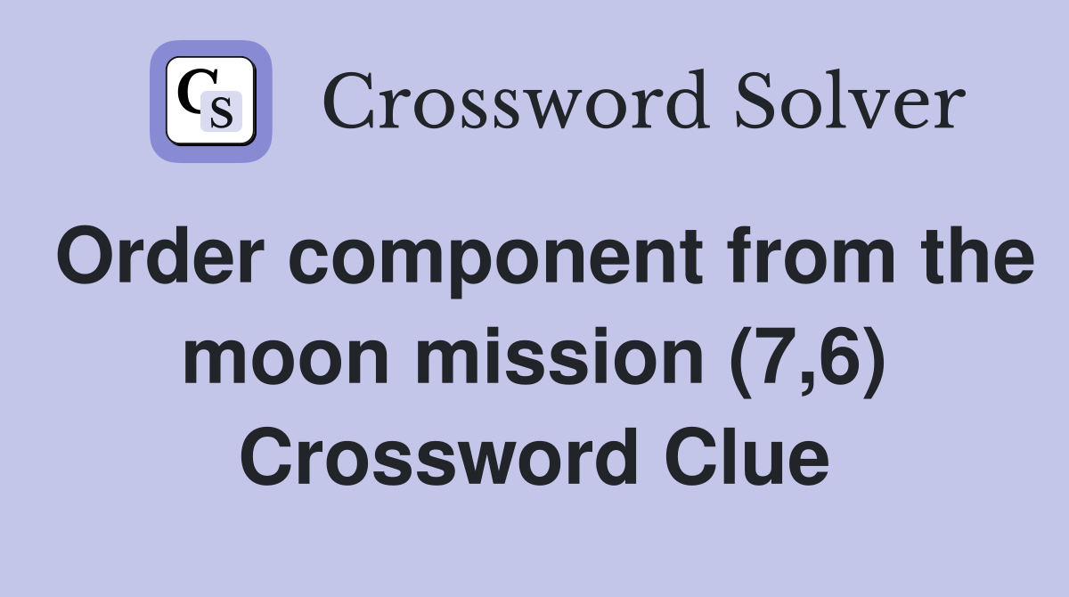 Order component from the moon mission (7,6) Crossword Clue