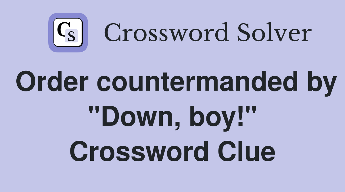 Order countermanded by "Down, boy!" Crossword Clue