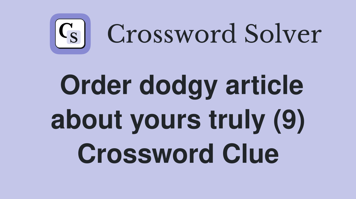 Order dodgy article about yours truly (9) Crossword Clue