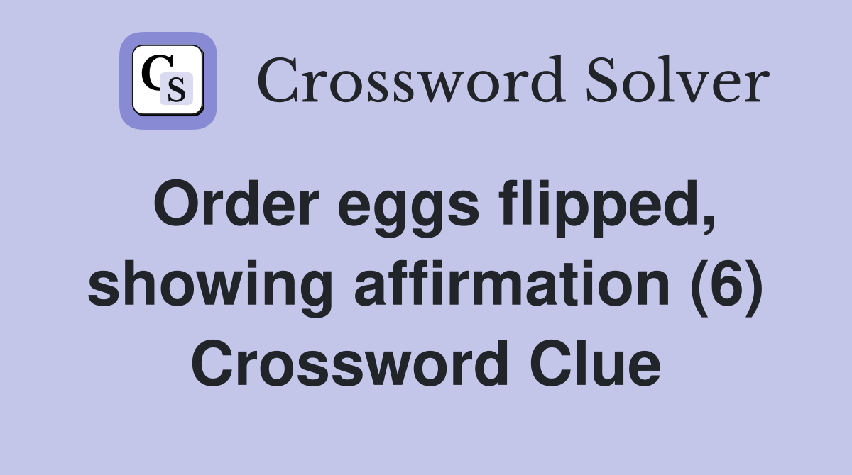 Order eggs flipped, showing affirmation (6) Crossword Clue
