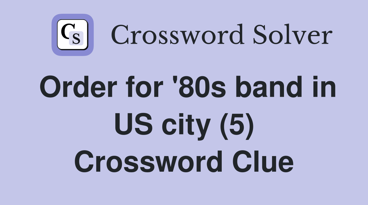 Order for '80s band in US city (5) Crossword Clue