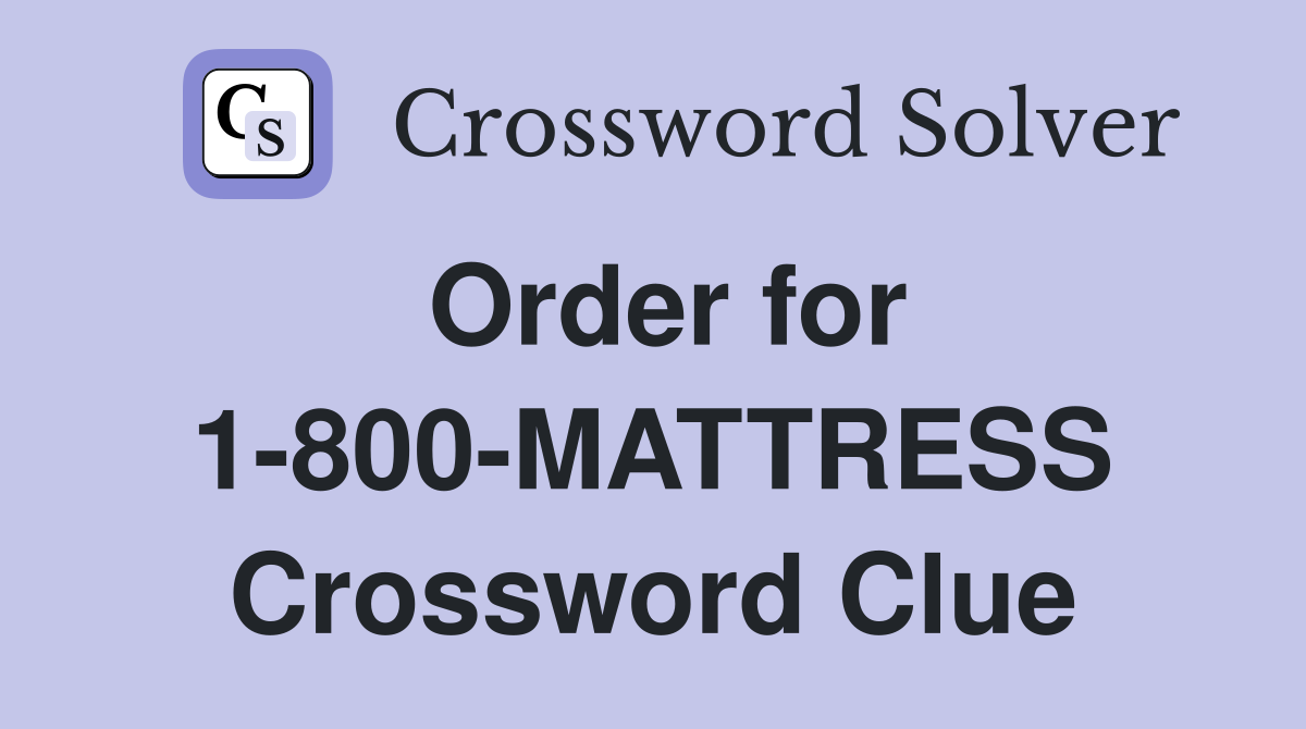 Order for 1-800-MATTRESS Crossword Clue