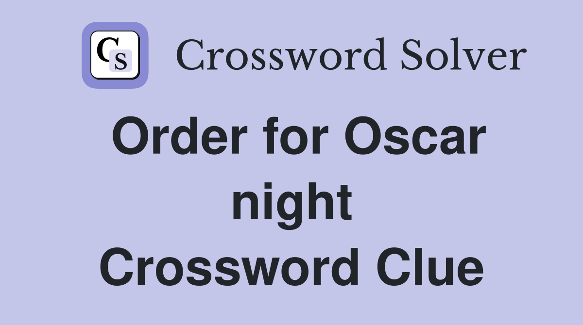 Order for Oscar night Crossword Clue