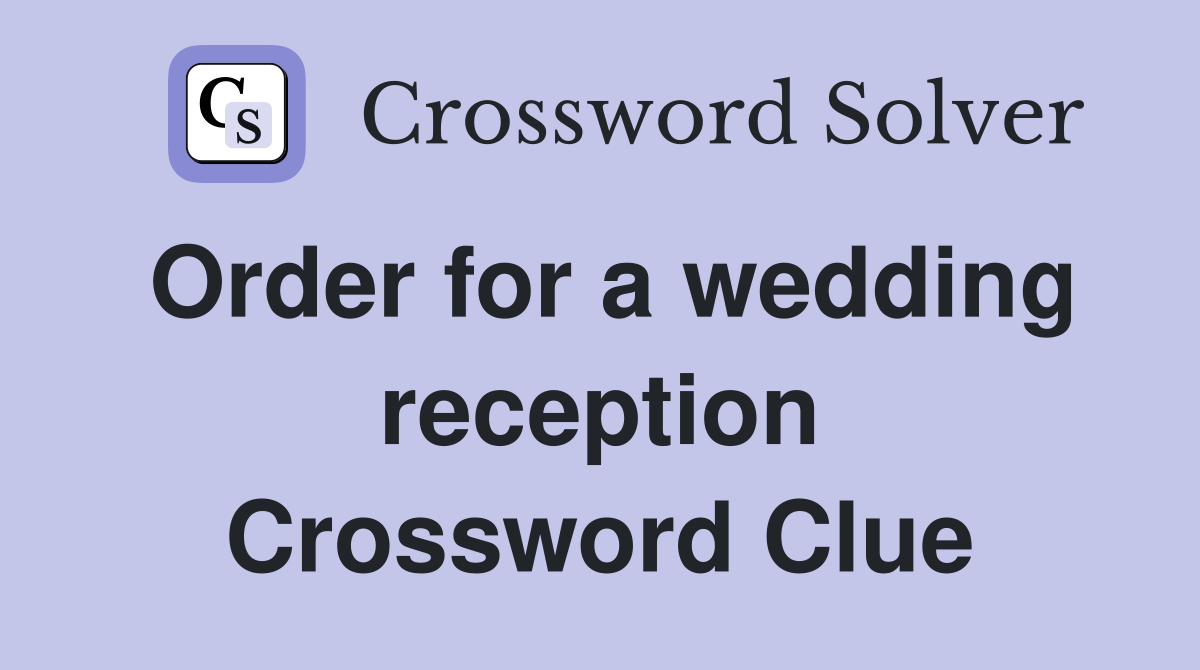 Order for a wedding reception Crossword Clue
