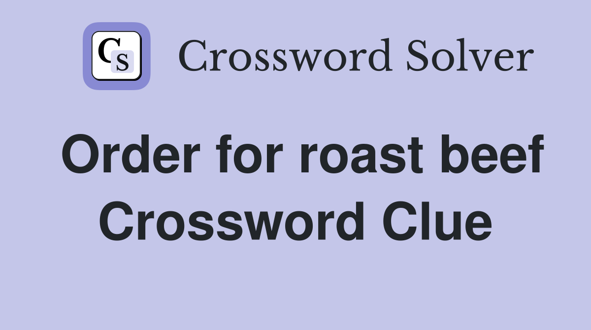 Order for roast beef Crossword Clue