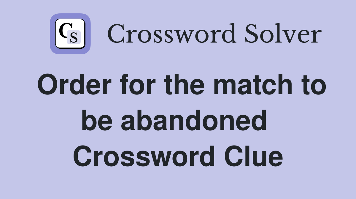 Order for the match to be abandoned  Crossword Clue