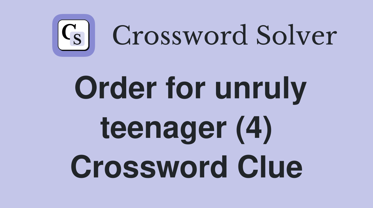 Order for unruly teenager (4) Crossword Clue