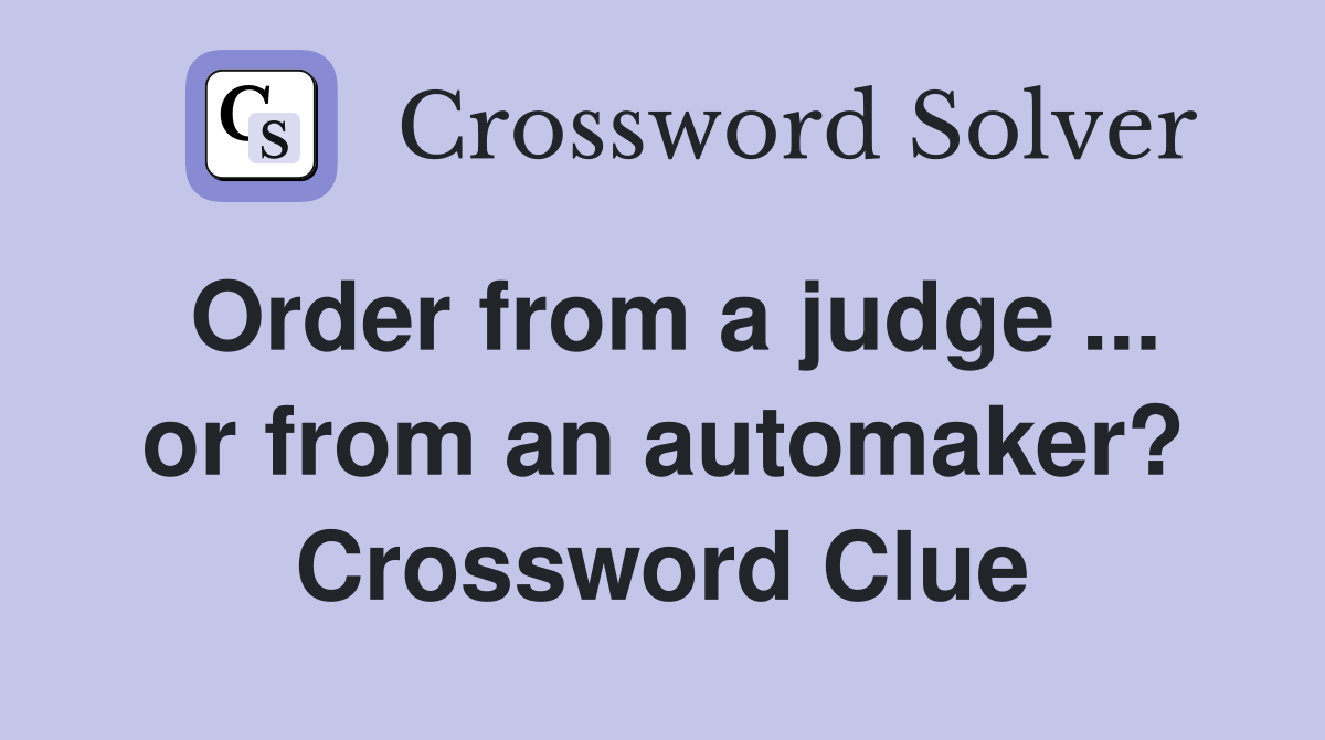 Order from a judge ... or from an automaker? Crossword Clue