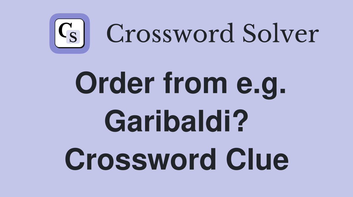 Order from e.g. Garibaldi? Crossword Clue