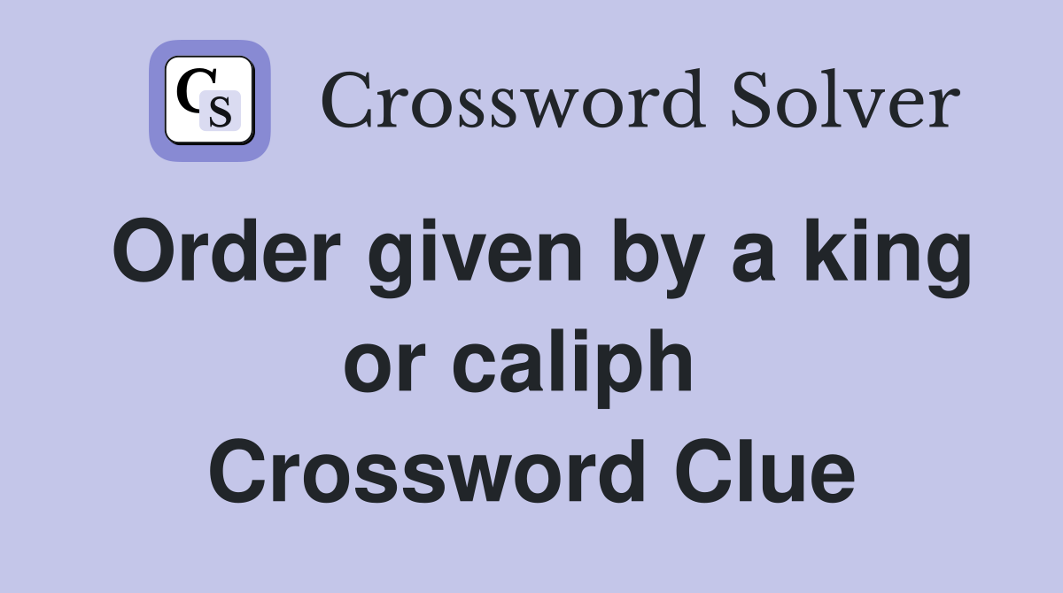 Order given by a king or caliph  Crossword Clue