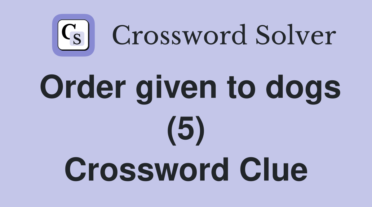 Order given to dogs (5) Crossword Clue