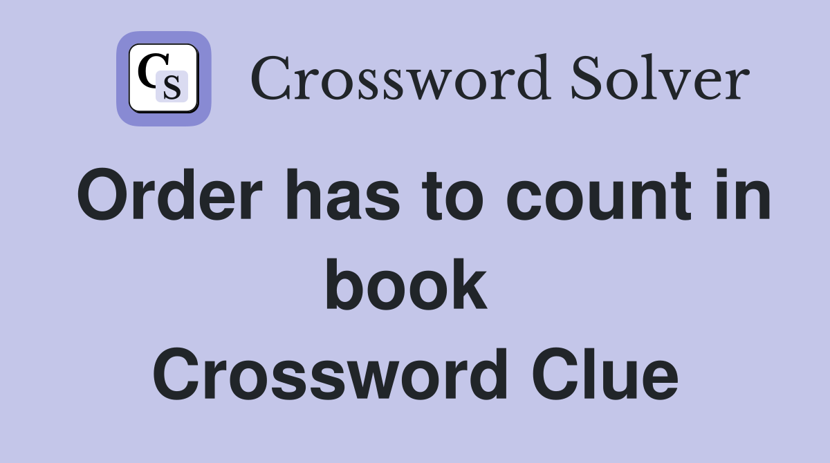 Order has to count in book  Crossword Clue