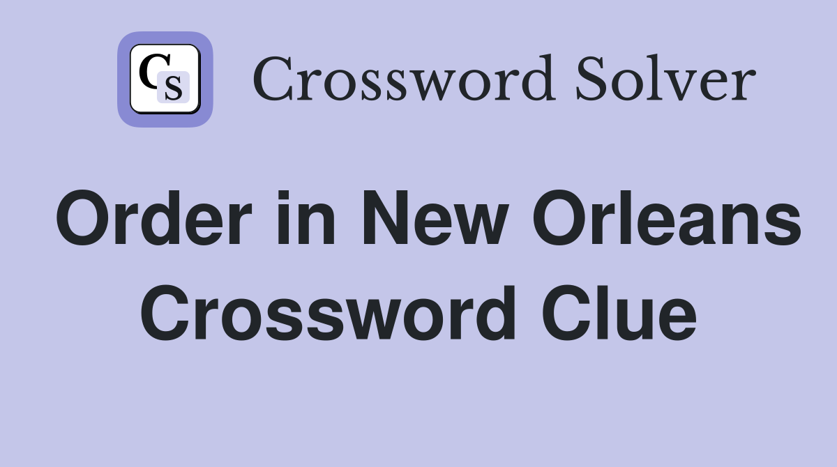 Order in New Orleans Crossword Clue