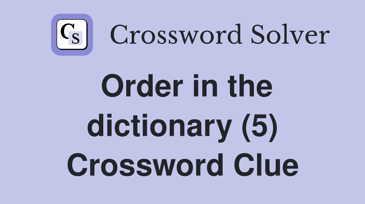 Order in the dictionary (5) Crossword Clue