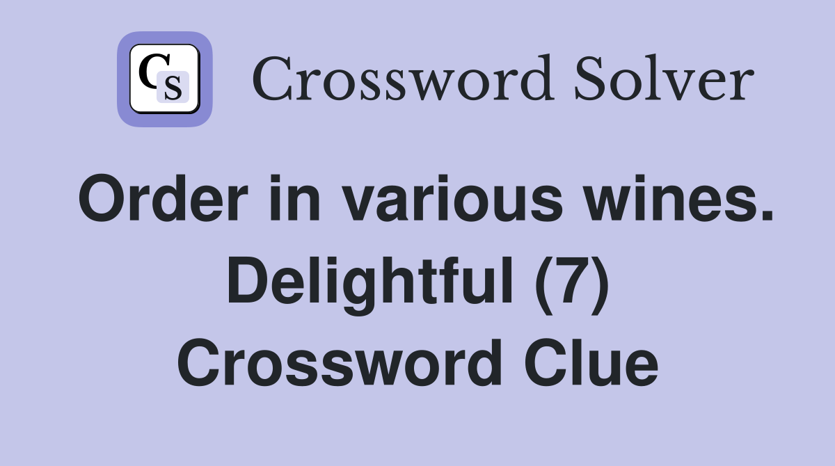 Order in various wines. Delightful (7) Crossword Clue