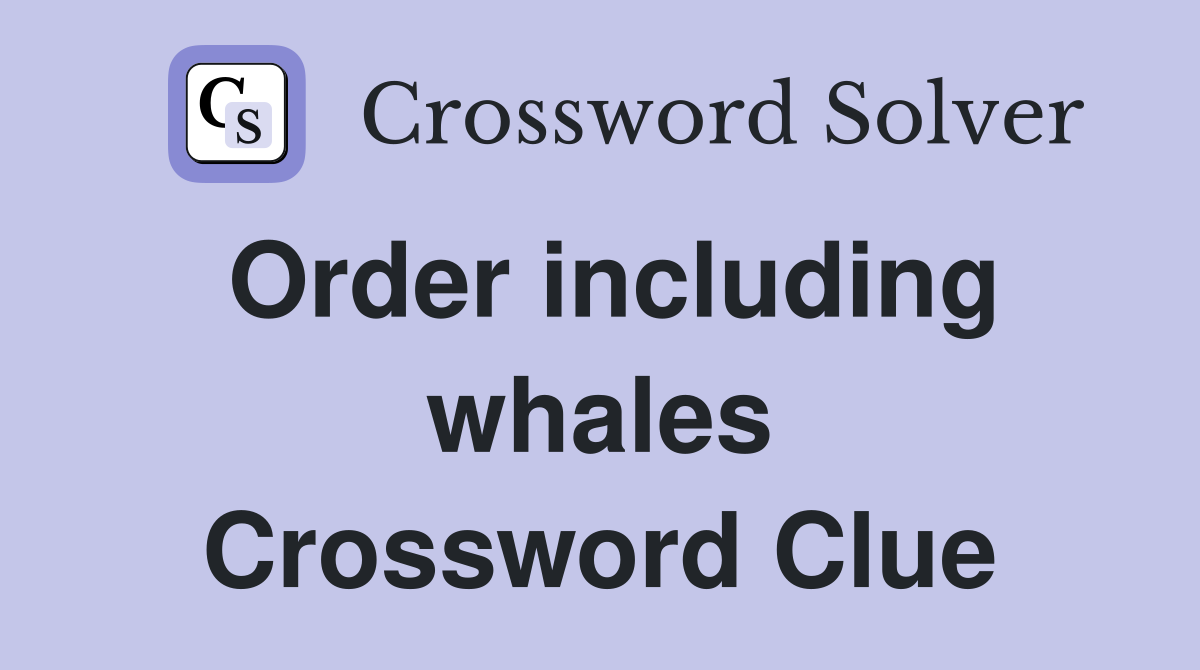 Order including whales Crossword Clue