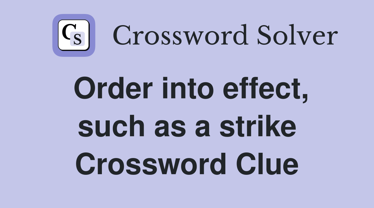 Order into effect, such as a strike Crossword Clue