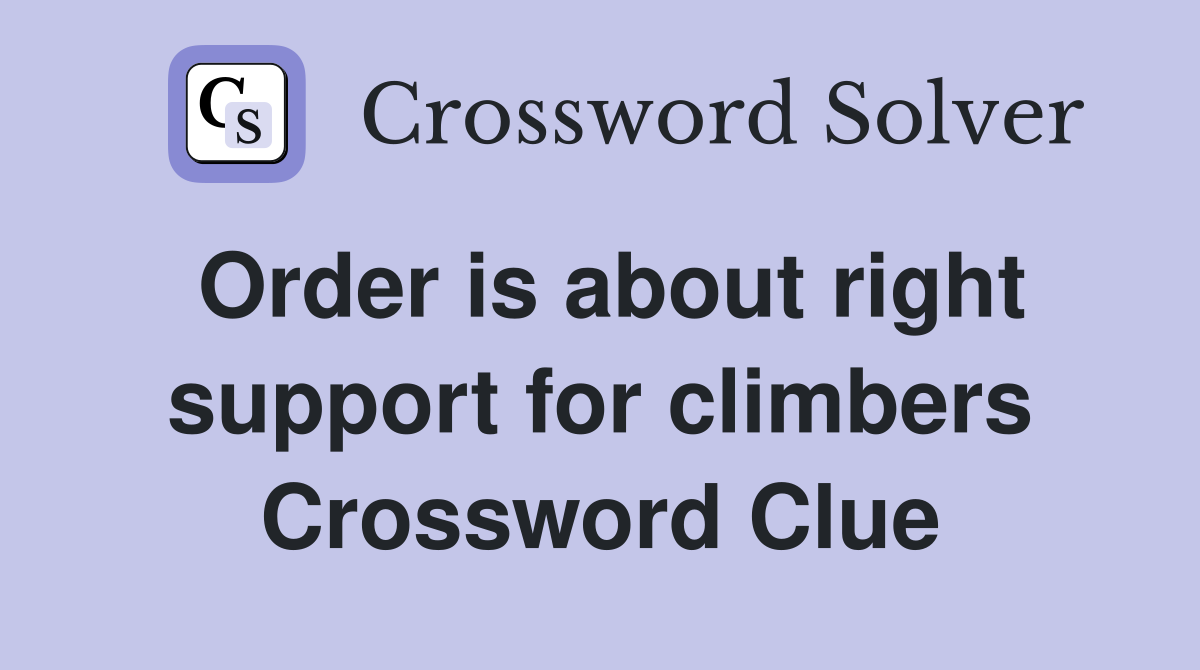 Order is about right support for climbers Crossword Clue