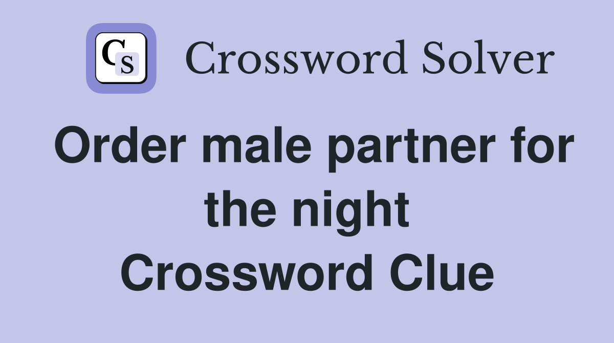 Order male partner for the night Crossword Clue