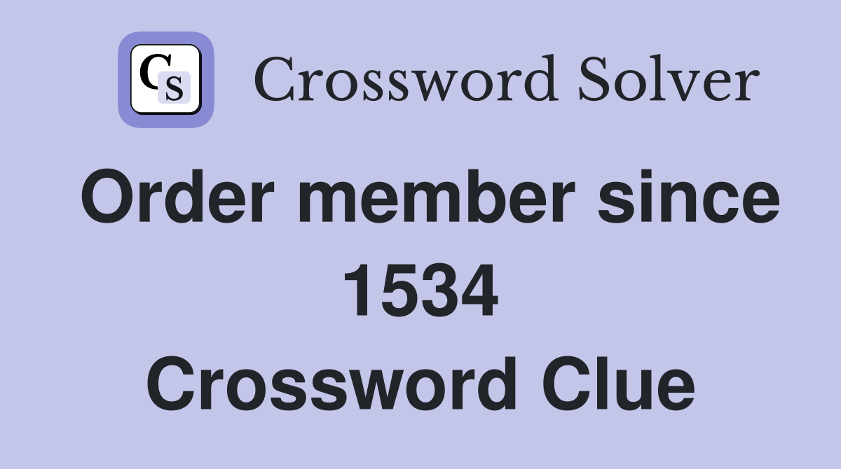 Order member since 1534 Crossword Clue