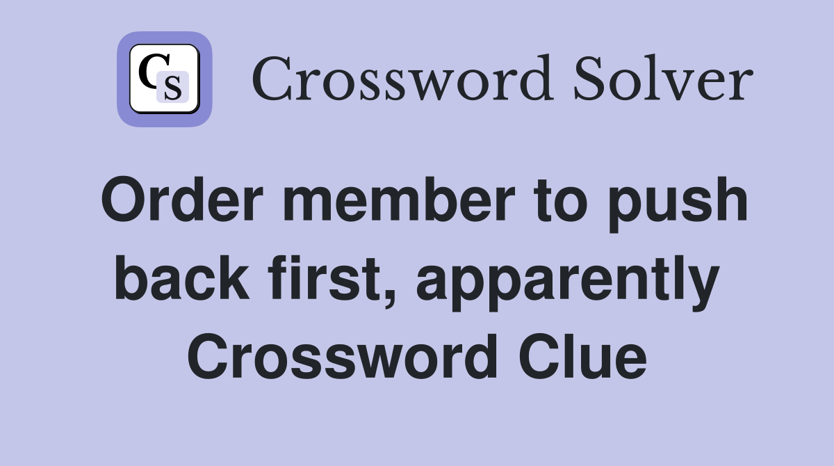 Order member to push back first, apparently Crossword Clue