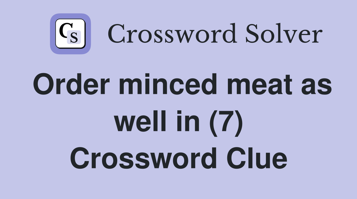 Order minced meat as well in (7) Crossword Clue