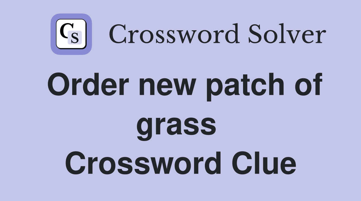 Order new patch of grass  Crossword Clue