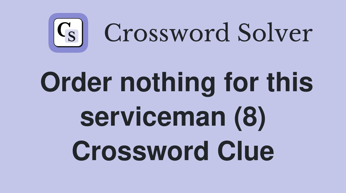 Order nothing for this serviceman (8) Crossword Clue
